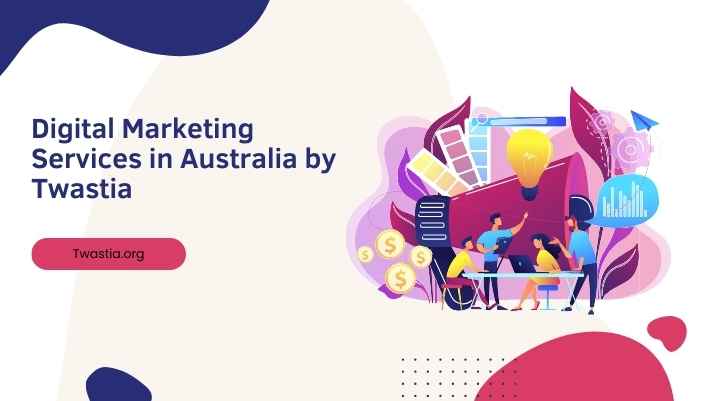 Digital Marketing Services in Australia by Twastia