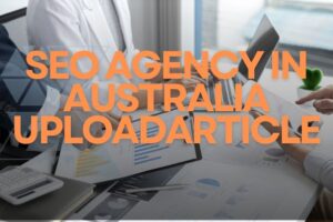 SEO Agency In Australia Uploadarticle